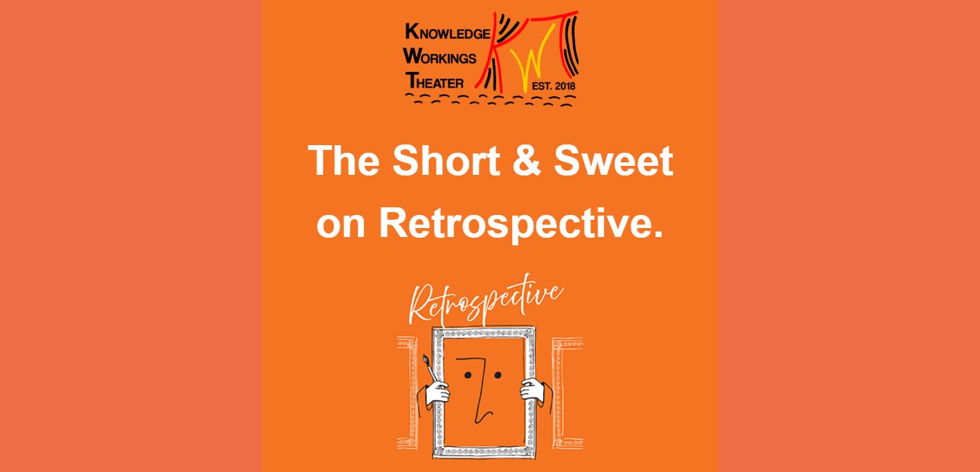The Short & Sweet on our     new play, RETROSPECTIVE